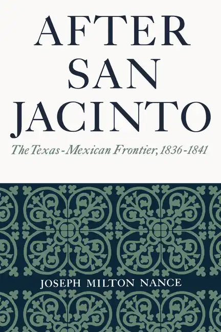 After San Jacinto: The Texas-Mexican Frontier, 1836-1841 - Paperback