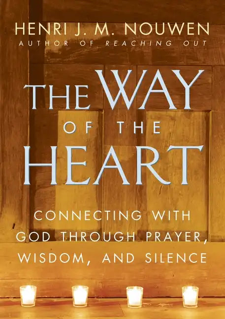 The Way of the Heart: Connecting with God Through Prayer, Wisdom, and Silence - Paperback