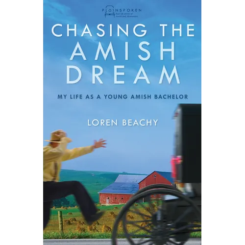 Chasing the Amish Dream: My Life as a Young Amish Bachelor - Paperback