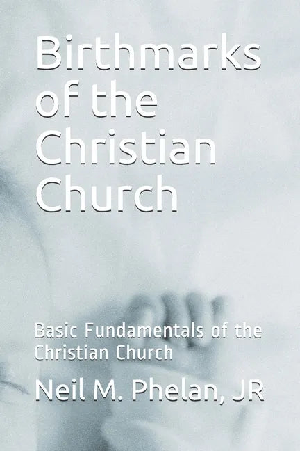 Birthmarks of the Christian Church: Basic Fundamentals of the Christian Church - Paperback