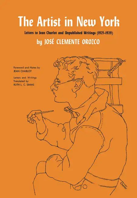 The Artist in New York: Letters to Jean Charlot and Unpublished Writings, 1925-1929. - Paperback