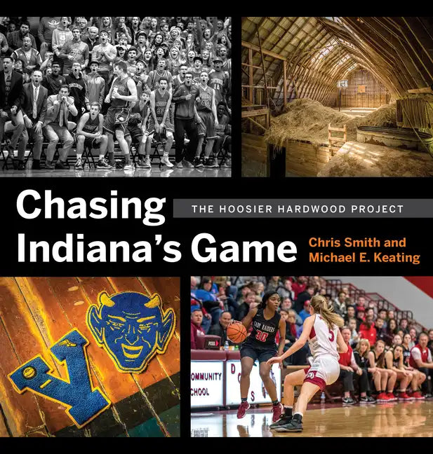 Chasing Indiana's Game: The Hoosier Hardwood Project - Hardcover