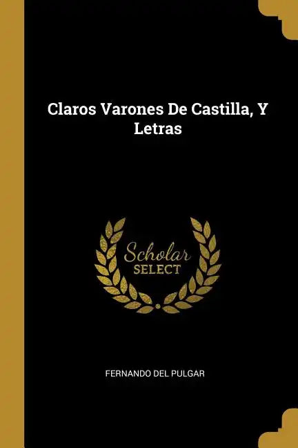 Claros Varones De Castilla, Y Letras - Paperback