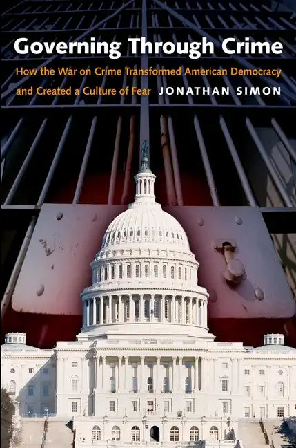 Governing Through Crime: How the War on Crime Transformed American Democracy and Created a Culture of Fear - Paperback