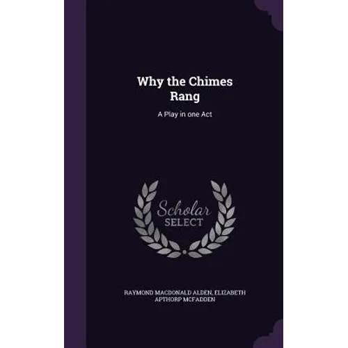 Why the Chimes Rang: A Play in one Act - Hardcover