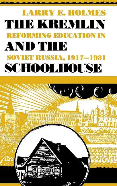 Kremlin and the Schoolhouse: Reforming Education in Soviet Russia, 1917-1931 - Hardcover