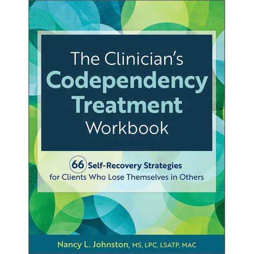 The Clinician's Codependency Treatment Workbook: 66 Self-Recovery Strategies for Clients Who Lose Themselves in Others - Paperback