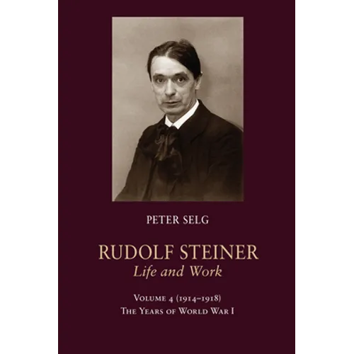 Rudolf Steiner, Life and Work: 1914-1918: The Years of World War I - Hardcover