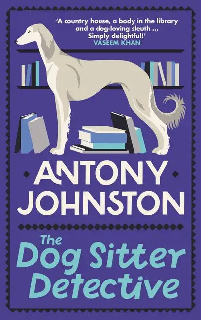The Dog Sitter Detective: The Tail-Wagging Cosy Crime Series, 'Simply Delightful!' - Vaseem Khan - Hardcover