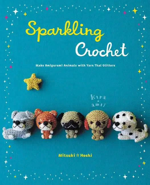 Sparkling Crochet: Make Amigurumi Animals with Yarn That Glitters - Paperback