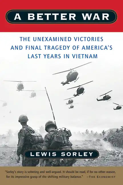 A Better War: The Unexamined Victories and Final Tragedy of America's Last Years in Vietnam - Paperback