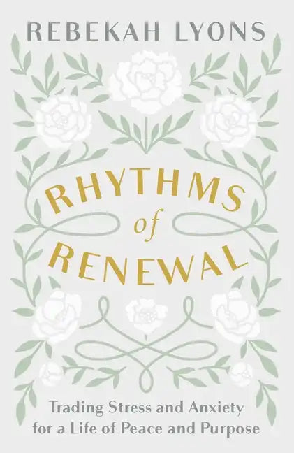 Rhythms of Renewal: Trading Stress and Anxiety for a Life of Peace and Purpose - Hardcover