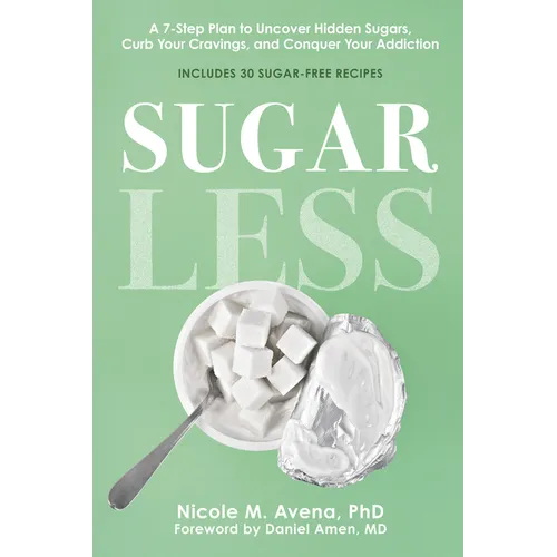 Sugarless: A 7-Step Plan to Uncover Hidden Sugars, Curb Your Cravings, and Conquer Your Addiction - Paperback