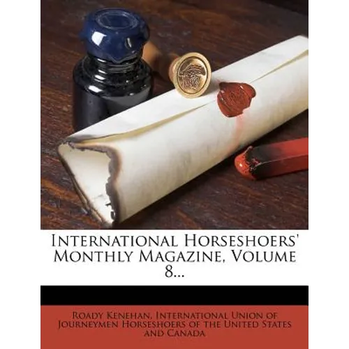 International Horseshoers' Monthly Magazine, Volume 8... - Paperback