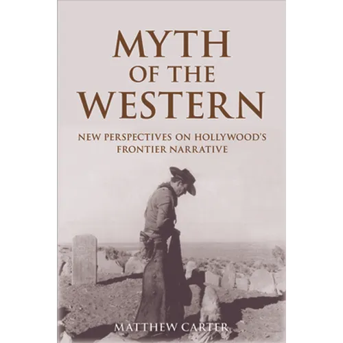 Myth of the Western: New Perspectives on Hollywood's Frontier Narrative - Paperback