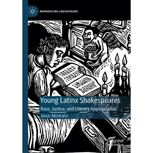 Young Latinx Shakespeares: Race, Justice, and Literary Appropriation - Hardcover