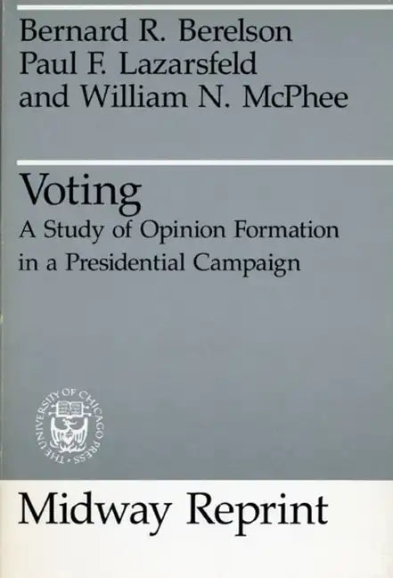 Voting: A Study of Opinion Formation in a Presidential Campaign - Paperback
