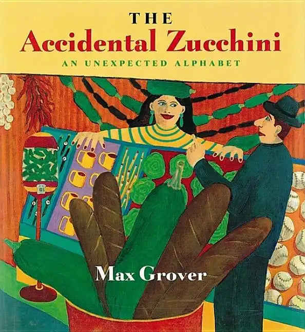 The Accidental Zucchini: An Unexpected Alphabet - Paperback