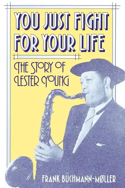 You Just Fight for Your Life: The Story of Lester Young - Paperback