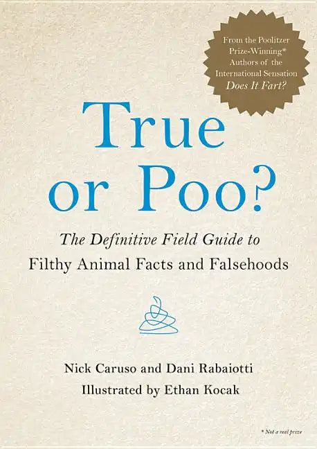 True or Poo?: The Definitive Field Guide to Filthy Animal Facts and Falsehoods - Hardcover