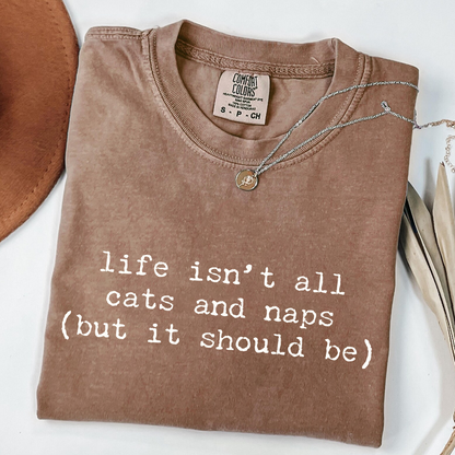 Life Isn't All Cats and Naps T-Shirt