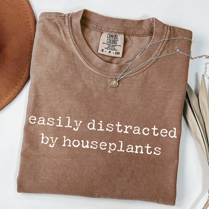 Easily Distracted by Houseplants - Plant Lover T-Shirt