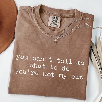 You Can't Tell Me What to Do - Funny Cat Lover T-Shirt