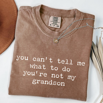 You Can't Tell Me What to Do - Funny Grandson T-Shirt