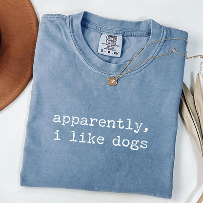 Apparently I Like Dogs - Dog Lover T-Shirt