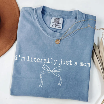 I'm Literally Just A Mom T-Shirt