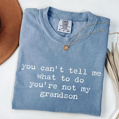You Can't Tell Me What to Do - Funny Grandson T-Shirt