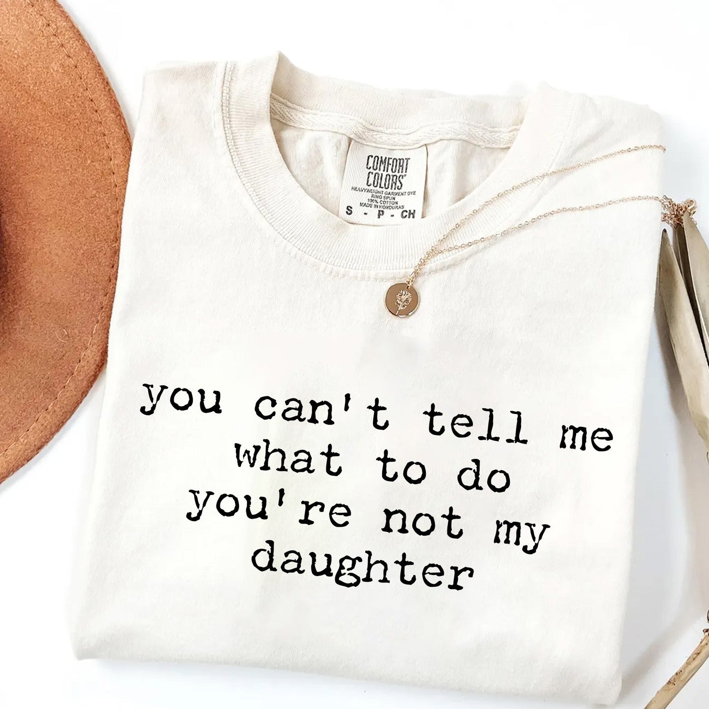 You Can't Tell Me What to Do - Funny Daughter T-Shirt