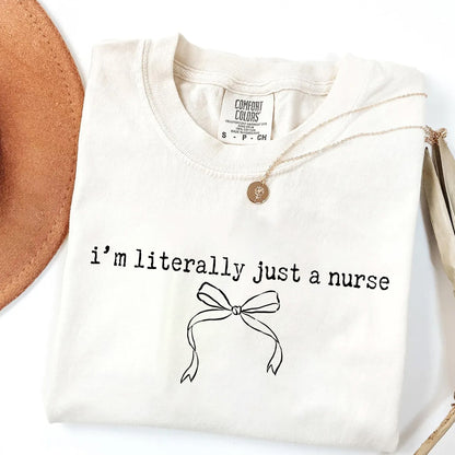 I'm Literally Just A Nurse T-Shirt