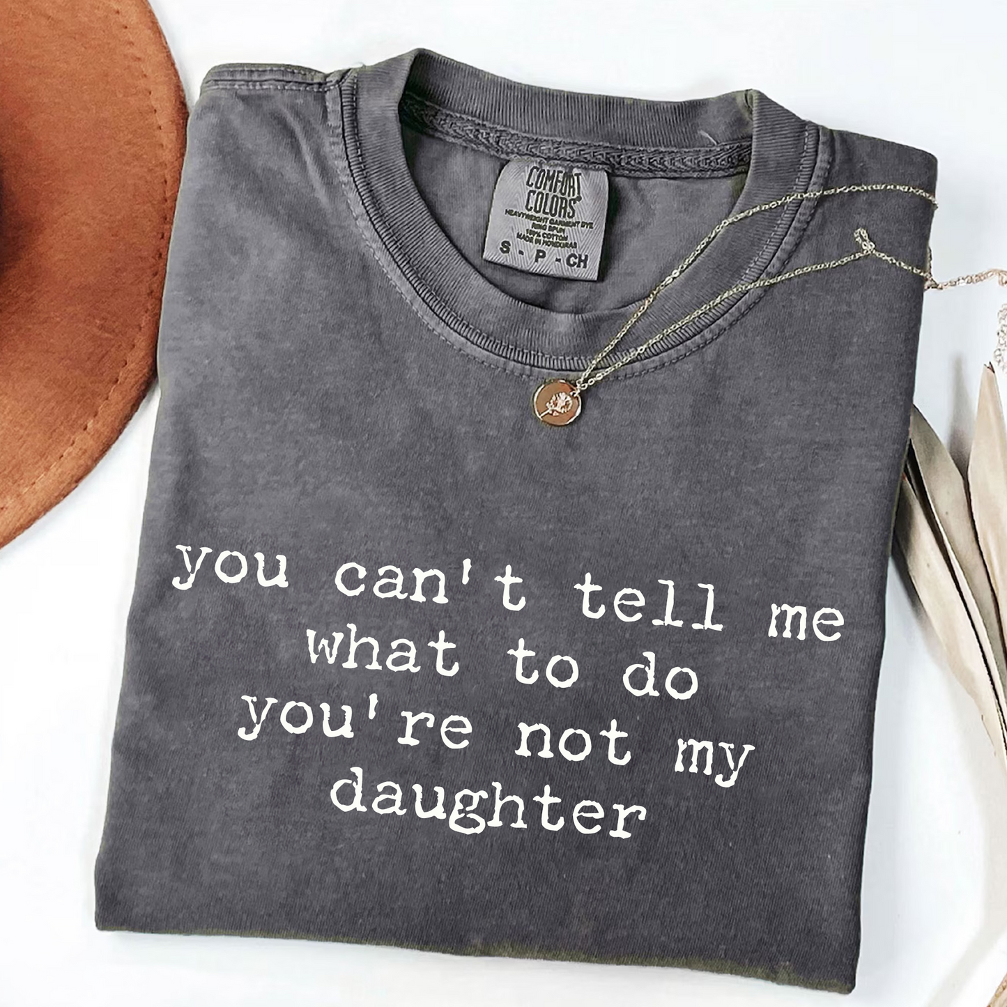 You Can't Tell Me What to Do - Funny Daughter T-Shirt