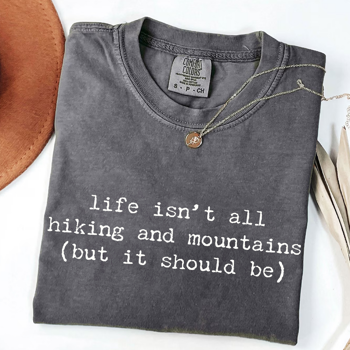 Life Isn't All Hiking and Mountains T-Shirt