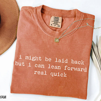 I Might Be Laid Back But I Can Lean Forward Real Quick T-Shirt
