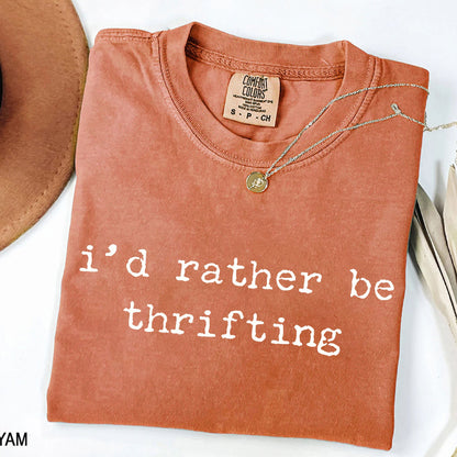 I'd Rather Be Thrifting - Funny Thrifting T-Shirt