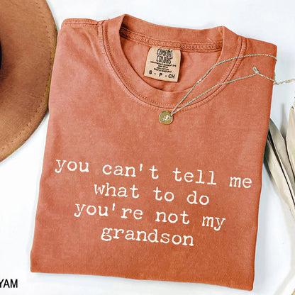 You Can't Tell Me What to Do - Funny Grandson T-Shirt