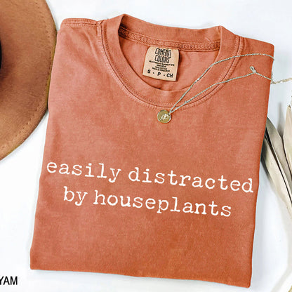 Easily Distracted by Houseplants - Plant Lover T-Shirt