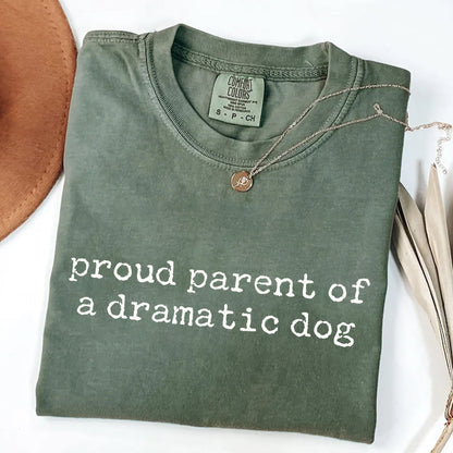 Proud Parent of a Dramatic Dog - Pet Owner T-Shirt