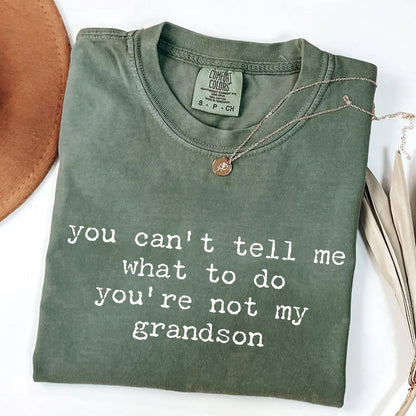 You Can't Tell Me What to Do - Funny Grandson T-Shirt