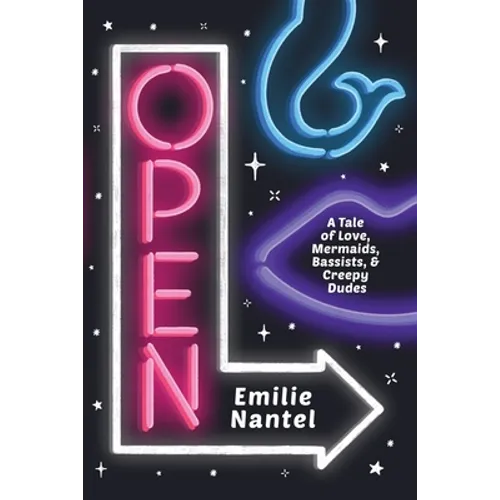 Open: A Tale of Love, Mermaids, Bassists, & Creepy Dudes - Paperback