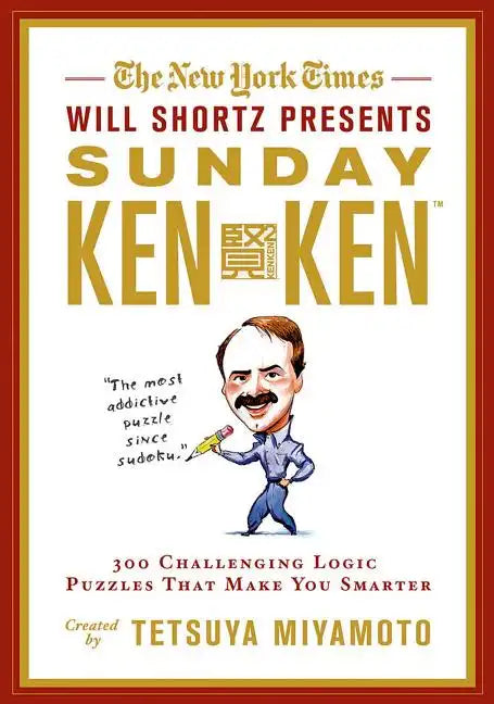 The New York Times Will Shortz Presents Sunday Kenken: 300 Challenging Logic Puzzles That Make You Smarter - Paperback