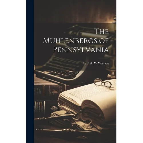 The Muhlenbergs of Pennsylvania - Hardcover