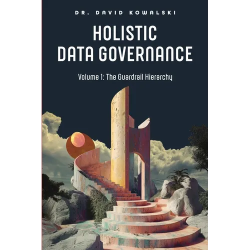 Holistic Data Governance: The Guardrail Hierarchy - Paperback