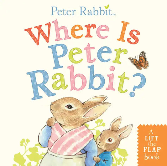 Where Is Peter Rabbit?: A Lift-The-Flap Book - Board Book
