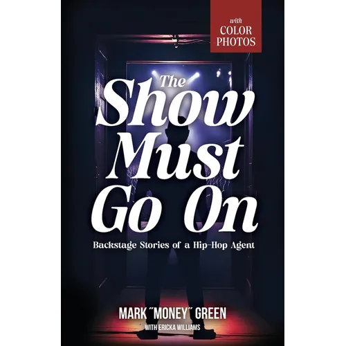 The Show Must Go On: Backstage Stories of a Hip-Hop Agent - Paperback