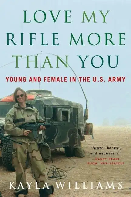 Love My Rifle More Than You: Young and Female in the U.S. Army - Paperback