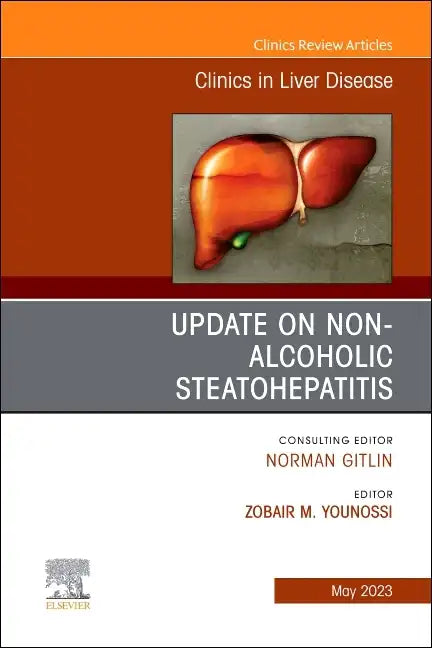 Update on Non-Alcoholic Steatohepatitis, an Issue of Clinics in Liver Disease: Volume 27-2 - Hardcover
