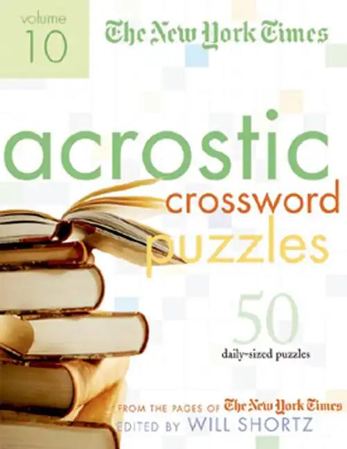 The New York Times Acrostic Puzzles Volume 10: 50 Engaging Acrostics from the Pages of the New York Times - Spiral